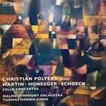 Cover for album: Christian Poltéra, Frank Martin (3), Arthur Honegger, Othmar Schoeck, Malmö Symphony Orchestra, Tuomas Hannikainen – Christian Poltéra Plays Martin, Honegger, Schoeck(CD, )