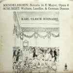 Cover for album: Mendelssohn / Schubert, Karl Ulrich Schnabel – Sonata In E Major, Opus 6 / Waltzes, Landler, & German Dances