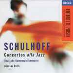 Cover for album: Schulhoff - Deutsche Kammerphilharmonie, Andreas Delfs – Concertos Alla Jazz