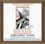 Cover for album: Erwin Schulhoff / Béla Bartók - Emma Schmidt, Philharmonisches Staatsorchester Bremen, Günter Neuhold – Konzert Für Klavier Und Kleines Orchester / Konzert Für Orchester(CD, Album)