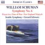 Cover for album: William Schuman - Seattle Symphony, Gerard Schwarz – Symphony No. 6, Prayer In A Time Of War, New England Triptych(CD, Album)