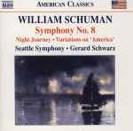 Cover for album: William Schuman, Seattle Symphony, Gerard Schwarz – Symphony No. 8 • Night Journey • Variations On 'America'(CD, Album)