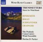Cover for album: Hindemith, Holst, Schwantner, Grainger, The Peabody Conservatory Wind Ensemble, Harlan D. Parker – Trendsetters (Music For Wind Band)(CD, Album)