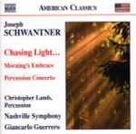 Cover for album: Joseph Schwantner - Christopher Lamb, Nashville Symphony, Giancarlo Guerrero – Chasing Light... / Morning's Embrace / Percussion Concerto(CD, Album)