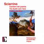 Cover for album: Salvatore Sciarrino, Marco Angius, Ensemble Algoritmo, Anna Radziejewska – Cantiere del poema / Tre duetti con l'eco / L'altro giardino(CD, Album)