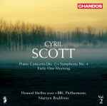 Cover for album: Cyril Scott - Howard Shelley, BBC Philharmonic, Martyn Brabbins – Piano Concerto [No. 1] • Symphony No. 4 • Early One Morning(CD, Album)