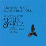 Cover for album: Bantock, Scott, Sacheverell Coke, Rupert Marshall-Luck, Matthew Rickard – Sonatas For Violin & Viola(CD, Album)