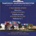 Cover for album: Kaija Saarikettu, Leif Segerstam, Ari Rasilainen, Tampere Philharmonic Orchestra – Meriläinen, Linjama, Englund - Tampere Philharmonic Orchestra(CD, )