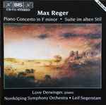 Cover for album: Max Reger, Norrköping Symphony Orchestra, Leif Segerstam, Love Derwinger – Piano Concert In F Minor • Suite Im Alten Stil(CD, Album)