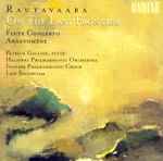 Cover for album: Rautavaara - Patrick Gallois, Helsinki Philharmonic Orchestra, Finnish Philharmonic Choir, Leif Segerstam – On The Last Frontier / Flute Concerto / Anadyomene(CD, )