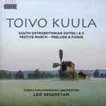 Cover for album: Toivo Kuula, Leif Segerstam, Turku Philharmonic Orchestra – Festive March/ South Ostrobothnian Suites 1 & 2/ Prelude And Fugue