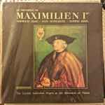 Cover for album: Heinrich Isaac, Paul Hofhaimer, Ludwig Senfl, The Ambrosian Singers – Le Triomphe De Maximilien 1er(2×LP, Stereo)