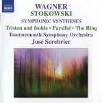Cover for album: Wagner, Stokowski / Bournemouth Symphony Orchestra, José Serebrier – Symphonic Syntheses: Tristan And Isolde - Parsifal - The Ring