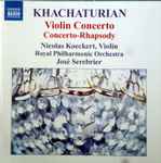 Cover for album: Khachaturian, Nicolas Koeckert, Royal Philharmonic Orchestra, José Serebrier – Violin Concerto / Concerto-Rhapsody