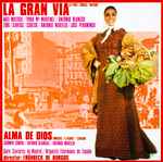 Cover for album: D. F. Pérez, Chueca, Valverde / Arniches, G. Alvarez, Serrano - Coro Cantores De Madrid, Orquesta Filarmonía de España, Frühbeck De Burgos – La Gran Via / Alma De Dios