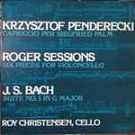 Cover for album: Krzysztof Penderecki / Roger Sessions / J. S. Bach - Roy Christensen – Capriccio Per Siegfried Palm / Six Pieces For Violoncello / Suite No. 1 In G Major(LP)