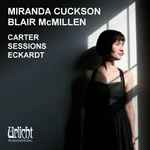 Cover for album: Elliott Carter, Roger Sessions, Jason Eckardt, Miranda Cuckson, Blair McMillen – Carter - Sessions - Eckardt(CD, Album, Stereo)