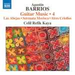 Cover for album: Agustín Barrios, Celil Refik Kaya – Guitar Music • 4(CD, Album)