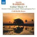 Cover for album: Agustín Barrios, Celil Refik Kaya – Guitar Music • 5(CD, Album)