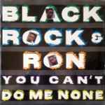 Cover for album: Black Rock & Ron – You Can't Do Me None(12