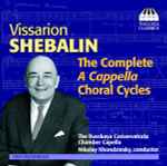 Cover for album: Vissarion Shebalin - The Russkaya Conservatoria Chamber Capella, Nikolay Khondzinsky – The Complete A Cappella Choral Cycles(CD, Album)
