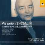 Cover for album: Vissarion Shebalin, Sergey Kostylev, Olga Solovieva – Complete Music For Violin And Piano(CD, Album)