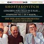 Cover for album: Shostakovitch - Mstislav Rostropovich, The Philadelphia Orchestra, Eugene Ormandy – Concerto For Cello In E Flat, Op. 107 / Symphony No. 1 In F Major, Op. 10