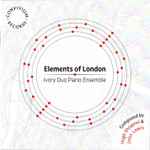 Cover for album: Hugh Shrapnel, John Lewis (8) - Ivory Duo Piano Ensemble – Elements Of London(CD, Album)