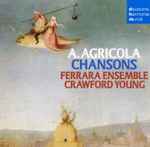 Cover for album: A. Agricola, Ferrara Ensemble, Crawford Young – Chansons