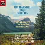 Cover for album: Ida Haendel Plays Sibelius, Bournemouth Symphony Orchestra, Paavo Berglund – Violin Concerto / Two Serenades / Humoreske No.5