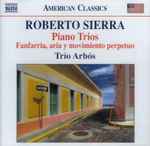 Cover for album: Roberto Sierra – Trío Arbós – Piano Trios • Fanfarria, Aria Y Movimiento Perpetuo(CD, Album)