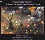 Cover for album: Christopher Simpson (2) - Sophie Watillon, Friederike Heumann, Brian Franklin (2), Matthias Spaeter, Luca Guglielmi – The Seasons, The Monthes & Other Divisions Of Time - I(CD, Album)