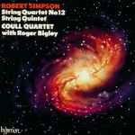 Cover for album: Robert Simpson (6) - Coull Quartet, Roger Bigley – String Quartet No 12 / String Quintet