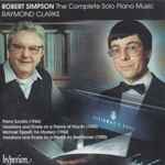 Cover for album: Robert Simpson (6) - Raymond Clarke (2) – The Complete Solo Piano Music(CD, Album)