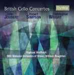 Cover for album: John Joubert, Robert Simpson (6), Christopher Wright (7) - Raphael Wallfisch, BBC National Orchestra Of Wales, William Boughton – British Cello Concertos(CD, Album)