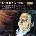 Cover for album: Robert Simpson (6) - The London Symphony Orchestra, Andrew Davis, The London Philharmonic Orchestra, Sir Charles Groves – Symphonies Nos. 5 & 6(CD, Stereo)