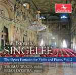 Cover for album: Jean-Baptiste Singelée, Thomas Wood (4), Brian Dykstra (2) – The Opera Fantasies For Violin And Piano, Vol. 2(CD, Album)