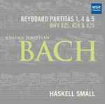 Cover for album: Johann Sebastian Bach, Haskell Small – Keyboard Partitas 1, 4, & 5(CD, Album)