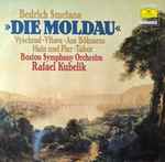 Cover for album: Bedrich Smetana – Boston Symphony Orchestra, Rafael Kubelik – »Die Moldau«: Vyšehrad · Vltava · Aus Böhmens Hain Und Flur · Tábor