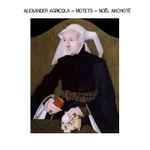 Cover for album: Alexander Agricola, Noël Akchoté – Motets(7×File, MP3, Mini-Album)