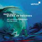 Cover for album: Martin Smolka | SWR Vokalensemble Stuttgart, Marcus Creed – Poema De Balcones(CD, )