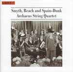 Cover for album: Smyth, Beach and Spain-Dunk - Archaeus String Quartet – Smyth, Beach And Spain-Dunk(CD, Album)