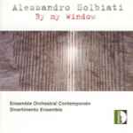 Cover for album: Alessandro Solbiati - Ensemble Orchestral Contemporain, Divertimento Ensemble – By My Window(CD, Album)
