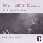 Cover for album: György Kurtág, Alessandro Solbiati, Luca Francesconi - Luigi Gaggero – Un Brin De Bruyère(CD, Album)