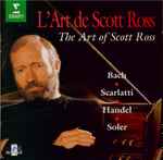 Cover for album: Bach / Scarlatti / Handel / Soler - Scott Ross (4) – L'Art De Scott Ross = The Art Of Scott Ross(CD, Compilation)