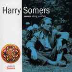 Cover for album: Harry Somers /  The Accordes String Quartet – Somers String Quartets(CD, Compilation)