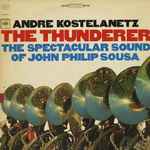 Cover for album: Andre Kostelanetz, John Philip Sousa – The Thunderer:  The Spectacular Sound Of John Philip Sousa