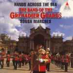 Cover for album: The Band Of The Grenadier Guards, Sousa – Hands Across The Sea: Sousa Marches