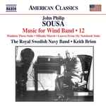 Cover for album: John Philip Sousa, The Royal Swedish Navy Band, Keith Brion – Music For Wind Band • 12(CD, Album)