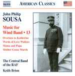 Cover for album: John Philip Sousa, Keith Brion, The Central Band Of The RAF – Music For Wind Band - 13(CD, Album)